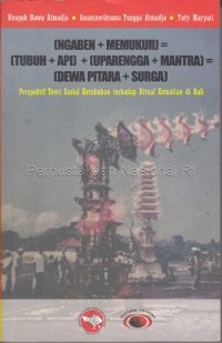 Image of (Ngaben + memukur) = (tubuh + api) + (uparengga + mantra)=(dewa pitara + surga) : perspektif teori sosial kebutuhan terhadap ritual kematian di Bali